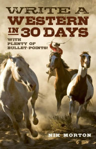 Title: Write a Western in 30 Days: With Plenty of Bullet-Points!, Author: Nik Morton