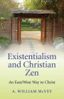 Existentialism and Christian Zen: An East/West Way to Christ