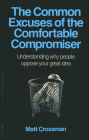 The Common Excuses of the Comfortable Compromiser: Understanding Why People Oppose Your Great Idea