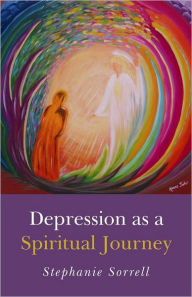 Title: Depression as a Spiritual Journey, Author: Stephanie Sorrell