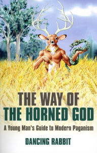 Title: The Way of The Horned God: A Young Man's Guide to Modern Paganism, Author: Dancing Rabbit