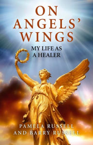 Title: On Angels' Wings: My Life as a Healer, Author: Pamela Russell