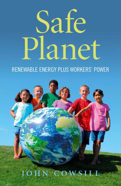 Safe Planet:: Renewable Energy plus Workers' Power