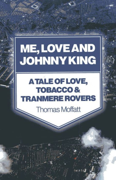 Me, Love and Johnny King: A Tale of Love, Tobacco & Tranmere Rovers