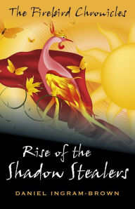 Title: The Firebird Chronicles: Rise of the Shadow Stealers, Author: Daniel Ingram-Brown
