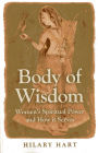 Body of Wisdom: Women's Spiritual Power and How it Serves