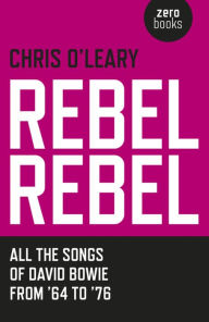 Title: Rebel Rebel: All the Songs of David Bowie From '64 to '76, Author: Chris O'Leary