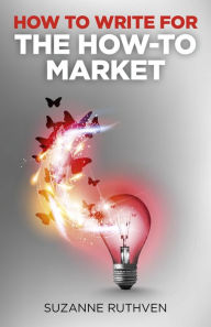 Title: How To Write for the How-To Market, Author: Suzanne Ruthven