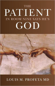 Title: The Patient in Room Nine Says He's God, Author: Louis Profeta