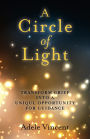 A Circle of Light: Transform Grief into a Unique Opportunity for Guidance