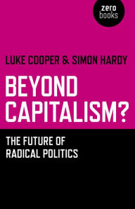 Title: Beyond Capitalism?: The Future of Radical Politics, Author: Simon Hardy