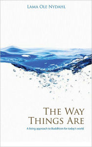 Title: The Way Things Are: A Living Approach to Buddhism, Author: Lama Ole Nydahl