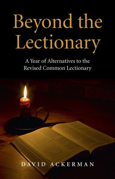 Beyond the Lectionary: A Year of Alternatives to the Revised Common Lectionary