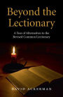 Beyond the Lectionary: A Year of Alternatives to the Revised Common Lectionary