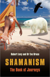Title: Shamanism: The Book of Journeys, Author: Robert Levy