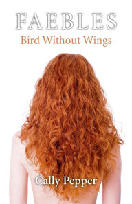 Title: Bird Without Wings: FAEBLES, Author: Cally Pepper