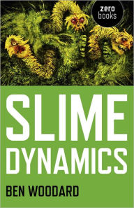 Title: Slime Dynamics, Author: Ben Woodard