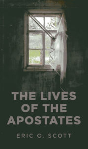 Title: The Lives of the Apostates, Author: Eric O. Scott