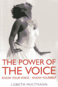 Title: The Power of the Voice: Know Your Voice - Know Yourself, Author: Lisbeth Hultmann