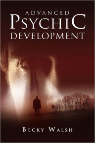 Title: Advanced Psychic Development, Author: Becky Walsh