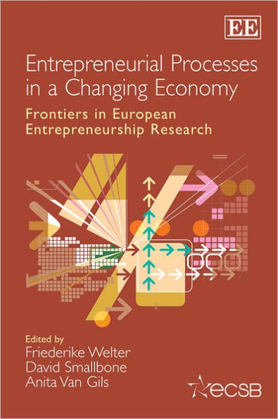 Entrepreneurial Processes in a Changing Economy: Frontiers in European Entrepreneurship Research