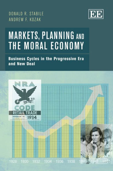 Markets, Planning and the Moral Economy: Business Cycles in the Progressive Era and New Deal