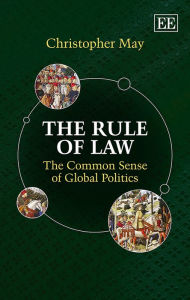 Title: The Rule of Law: The Common Sense of Global Politics, Author: Christopher May