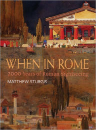 Title: When in Rome: 2000 Years of Roman Sightseeing, Author: Matthew Sturgis