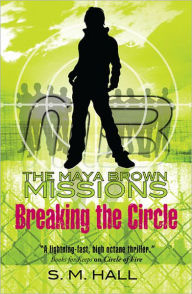 Title: Breaking the Circle (Maya Brown Missions Series #2), Author: S. M. Hall