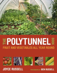 Title: The Polytunnel Book: Fruit and Vegetables All Year Round, Author: Joyce Russell