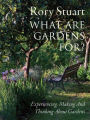 What Are Gardens For?: Visiting, Experiencing and Thinking About Gardens