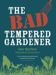 Title: The Bad Tempered Gardener, Author: Anne Wareham