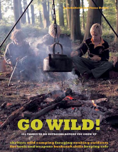 Go Wild!: 101 Things To Do Outdoors Before You Grow Up