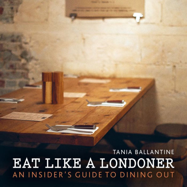 Eat Like a Londoner: An Insider's Guide to Dining Out