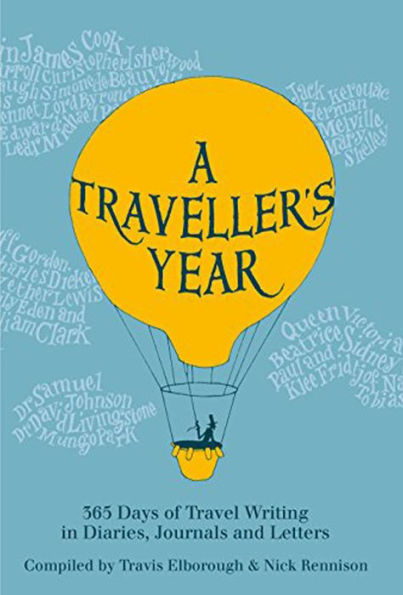 A Traveller's Year: 365 Days of Travel Writing in Diaries, Journals and Letters