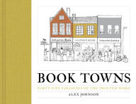 Title: Book Towns: Forty-Five Paradises of the Printed Word, Author: Alex Johnson