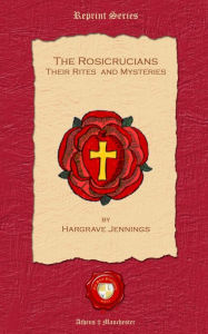 Title: The Rosicrucians. Their Rites and Mysteries, Author: Hargrave Jennings