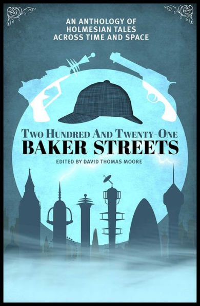 Two Hundred and Twenty-One Baker Streets: An Anthology of Holmesian Tales Across Time Space