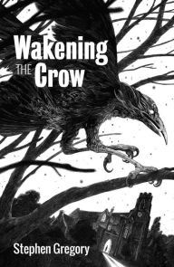 Title: Wakening the Crow, Author: Stephen Gregory