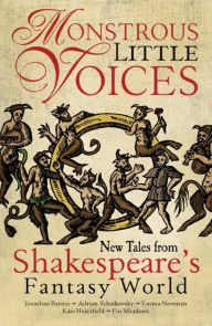 Title: Monstrous Little Voices: New Tales From Shakespeare's Fantasy World, Author: Jonathan Barnes