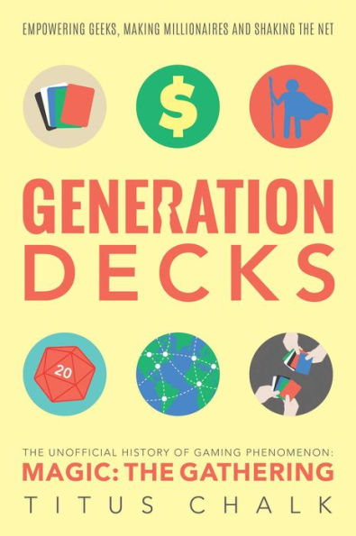 Generation Decks: The Unofficial History of Gaming Phenomenon Magic: Gathering