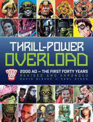 Title: Thrill Power-Overload: Forty Years of 2000 AD: Revised, updated and expanded!, Author: David Bishop