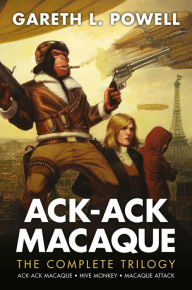 Title: Ack-Ack Macaque: The Complete Trilogy, Author: Gareth L. Powell