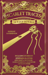 Title: Scarlet Traces: An Anthology Based on The War of the Worlds, Author: Stephen Baxter