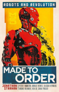 Download book free Made To Order: Robots and Revolution by John Chu, Jonathan Strahan, Daryl Gregory, Rich Larson, Ken Liu (English Edition) MOBI