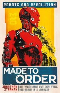 Free book download ebook Made To Order: Robots and Revolution by John Chu, Jonathan Strahan, Daryl Gregory, Rich Larson, Ken Liu 9781781087879 PDF CHM FB2 (English Edition)