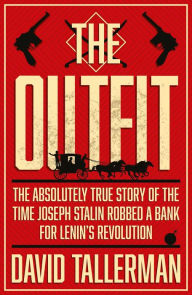 Download free ebooks for kindle uk The Outfit: The Absolutely True Story of the Time Joseph Stalin Robbed a Bank