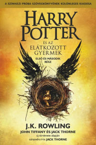 Title: Harry Potter és az elátkozott gyermek - Elso és második rész (A színházi próbák szövegkönyve), Author: J. K. Rowling