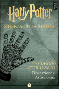 Title: Un viaggio attraverso Divinazione e Astronomia, Author: Pottermore Publishing