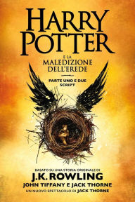 Title: Harry Potter e la Maledizione dell'Erede parte uno e due: Script ufficiale della produzione originale del West End, Author: J. K. Rowling